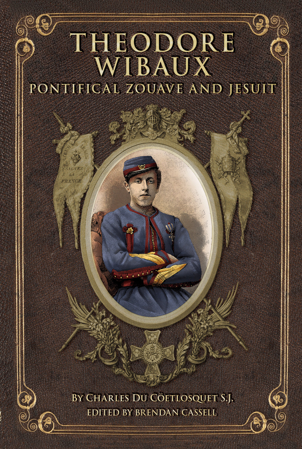 Book cover for 'Theodore Wibaux: Pontifical Zouave and Jesuit' by Charles Du Coftlosquet S.J.