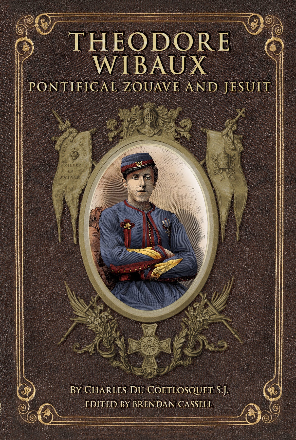 Book cover for 'Theodore Wibaux: Pontifical Zouave and Jesuit' by Charles Du Coftlosquet S.J.
