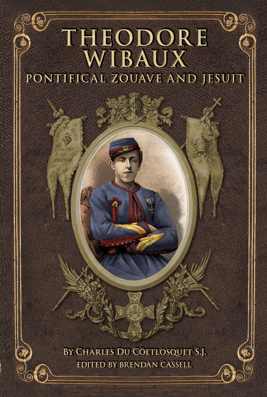 Book cover for 'Theodore Wibaux: Pontifical Zouave and Jesuit' by Charles Du Coftlosquet S.J.